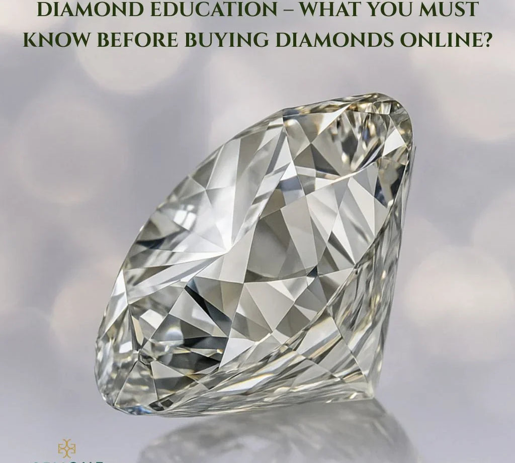 Diamond Education – What You Must Know Before Buying Diamonds Online?